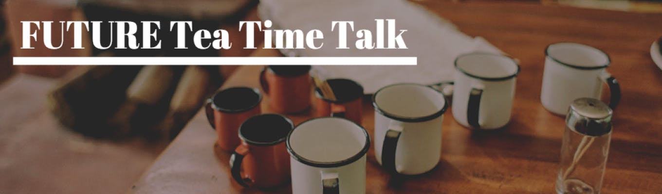 FUTURE Tea Time Talk募集